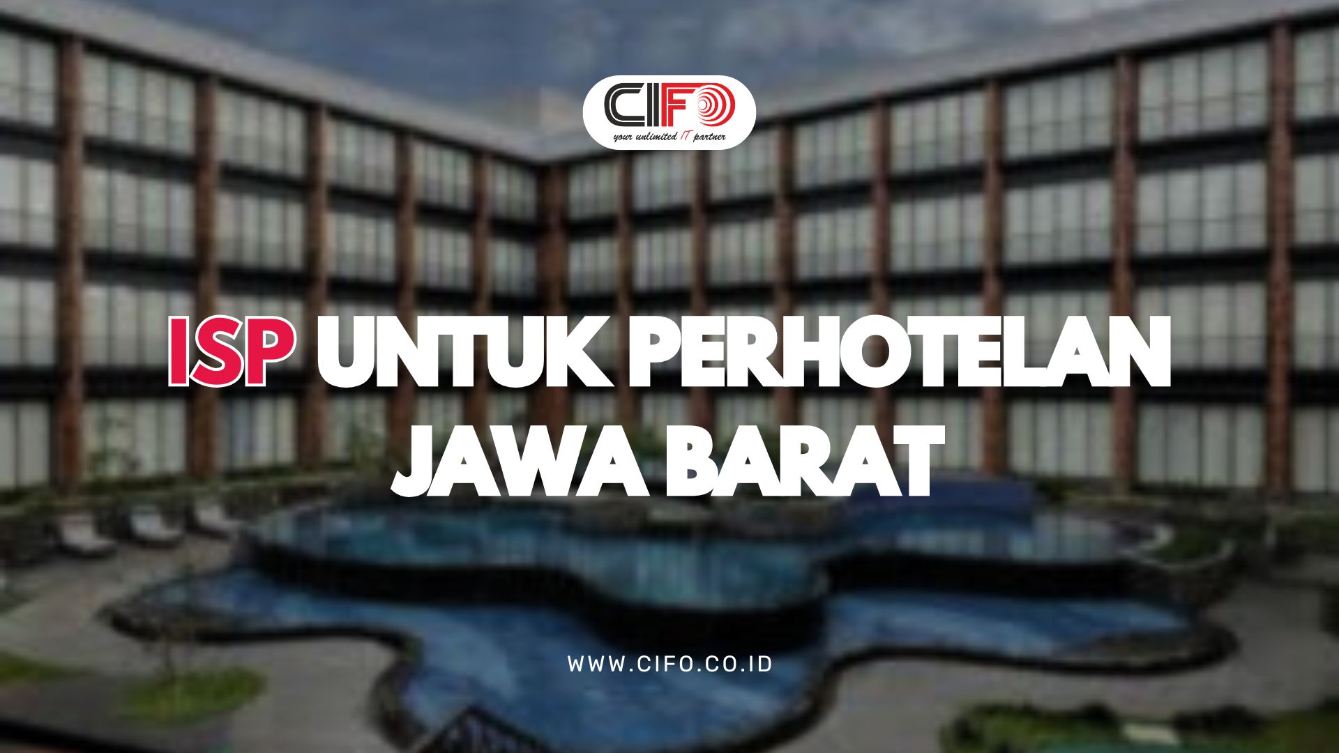 ISP untuk Perhotelan Jawa Barat: CIFO Dukung Operasional Hotel dengan Internet Stabil