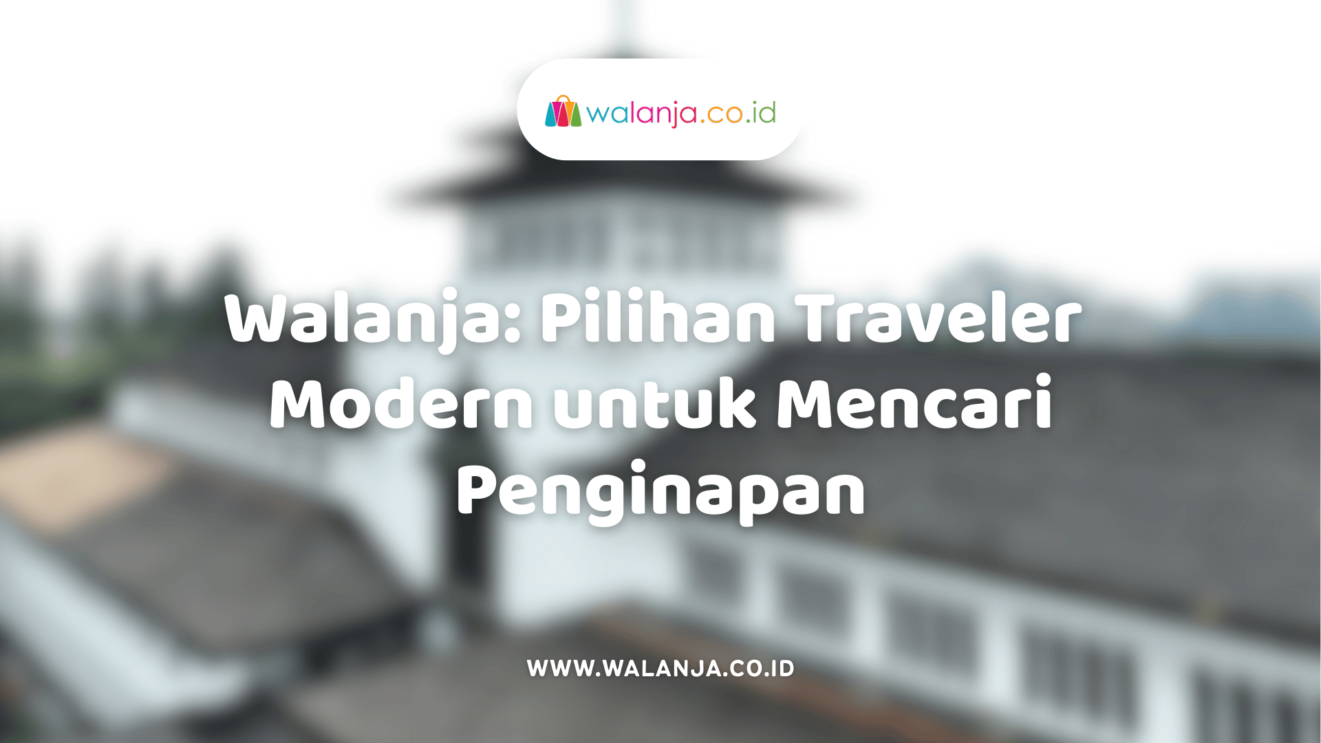 walanja-pilihan-traveler-modern-untuk-mencari-penginapan