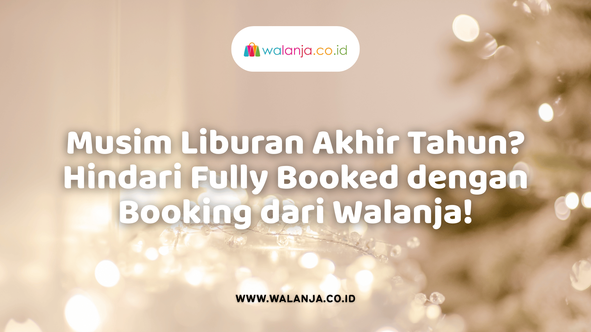 musim-liburan-akhir-tahun-hindari-fully-booked-dengan-booking-dari-walanja