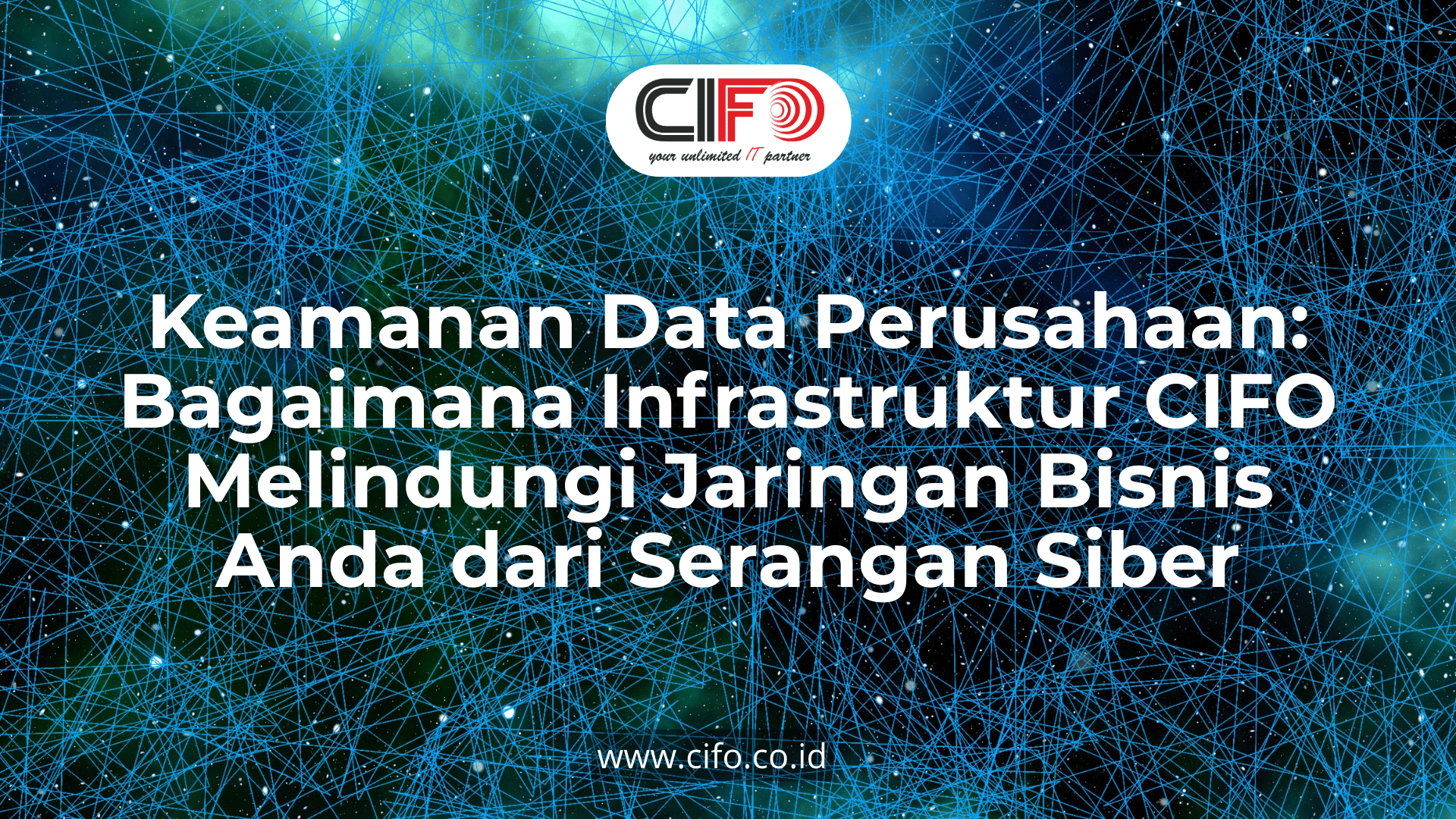 keamanan-data-perusahaan-bagaimana-infrastruktur-cifo-melindungi-jaringan-bisnis-anda-dari-serangan-siber