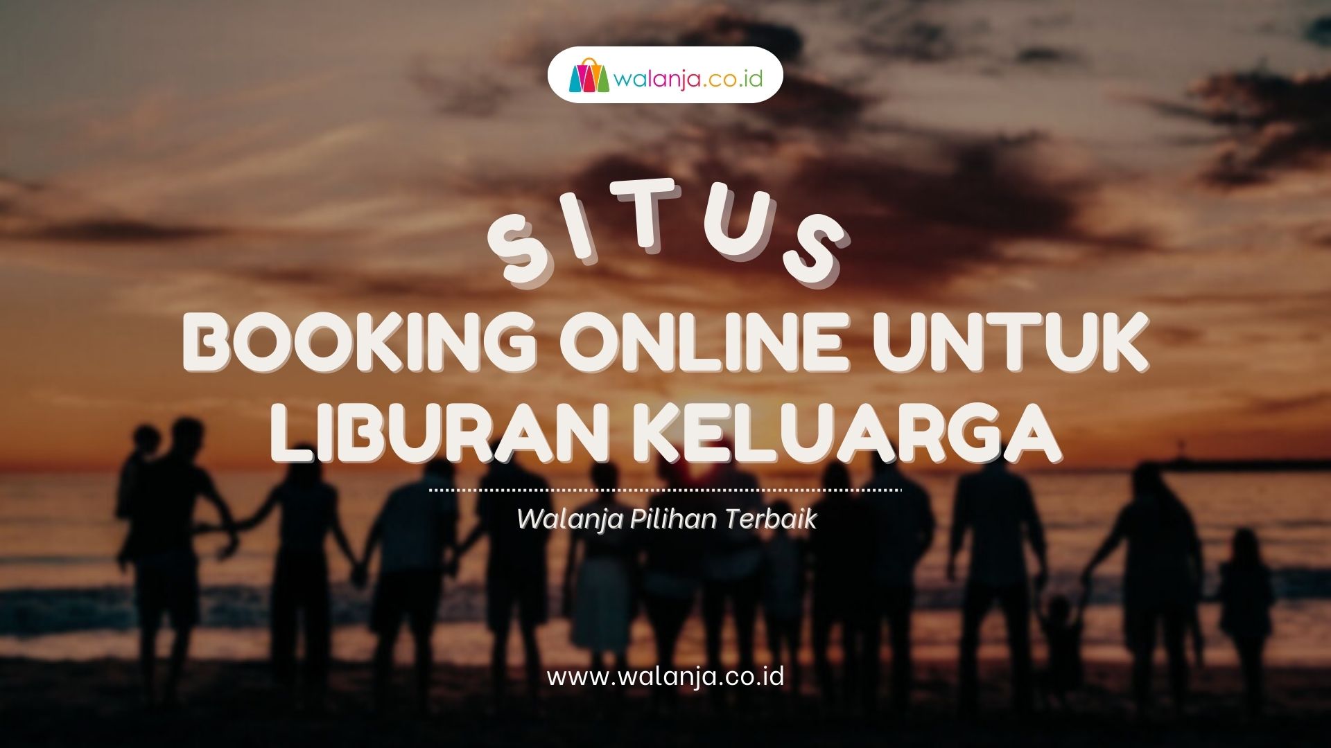 Situs Booking Online untuk Liburan Keluarga