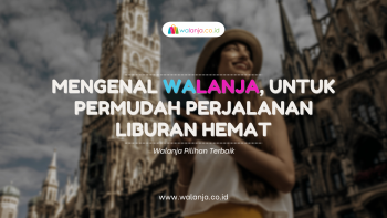 Mengenal Walanja, Untuk Permudah Perjalanan Liburan Hemat