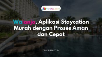 Walanja, Aplikasi Staycation Murah dengan Proses Aman dan Cepat