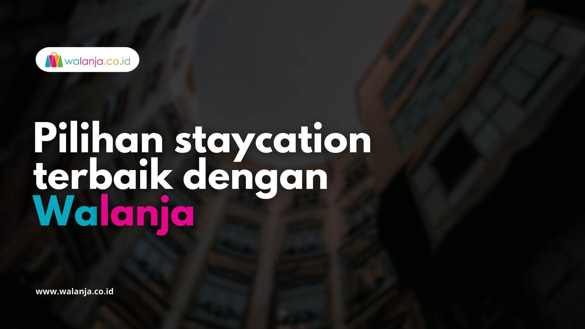 Pilihan staycation terbaik dengan Walanja