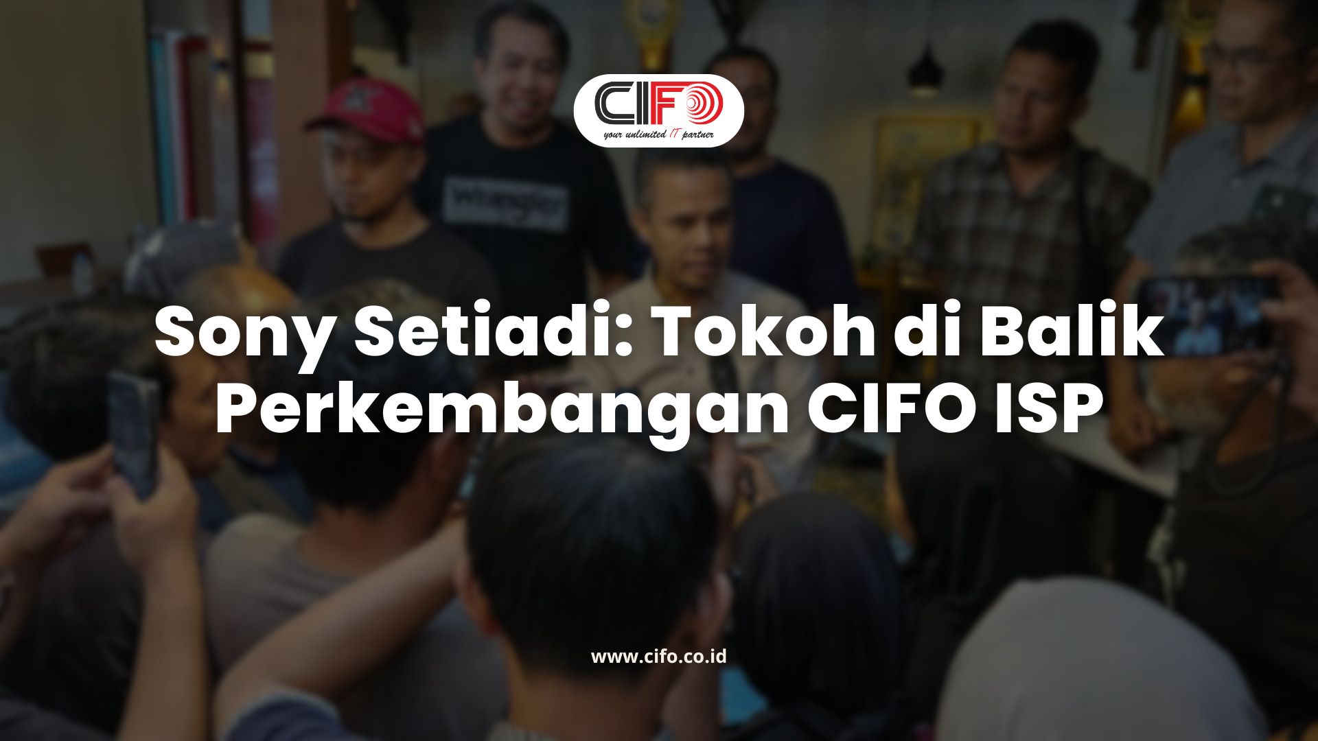 Sony Setiadi: Tokoh di Balik Perkembangan CIFO ISP