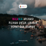 Walanja Aplikasi Pilihan untuk Liburan Hemat dan Nyaman